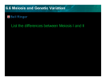 6.6 Meiosis and Genetic Variation List the differences between