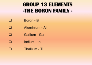 GROUP 13 ELEMENTS -THE BORON FAMILY -