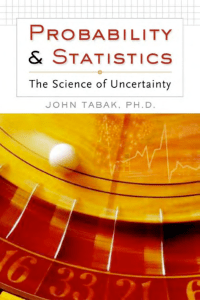 John Tabak-Probability and Statistics_ The Science of Uncertainty