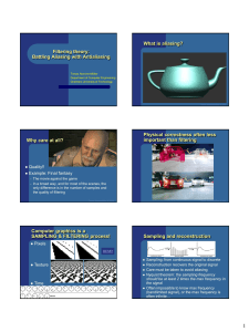 Filtering theory: Battling Aliasing with Antialiasing What is aliasing