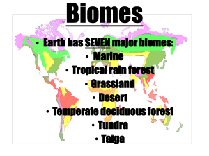 • Earth has SEVEN major biomes: • Marine • Tropical rain forest