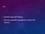 • Outline the Cell Theory. • Discuss possible exceptions to the cell