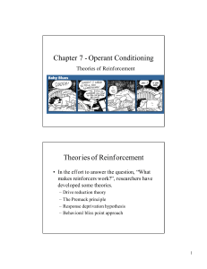 Chapter 7 - Operant Conditioning Theor ies of Reinf orcement