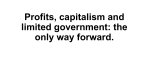 Profits, capitalism and limited government: the only way forward.