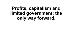 Profits, capitalism and limited government: the only way forward.
