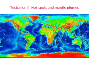 Tectonics III: Hot-‐spots and mantle plumes