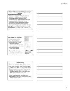 Chapt. 14 Eukaryotic mRNA processing I: splicing 14.1 Genes are in