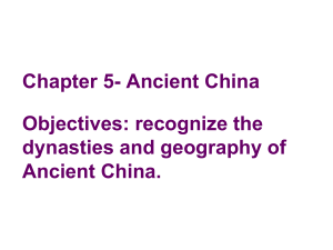 Chapter 5- Ancient China Objectives: recognize the dynasties and