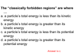 The “classically forbidden regions” are where … a. a particle`s total