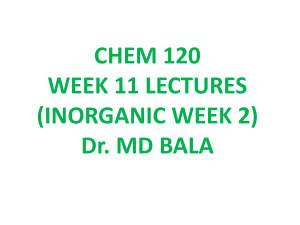 CHEM 120 WEEK 11 LECTURES (INORGANIC WEEK 2) Dr. MD