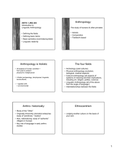 Anthropology: Anthropology is Holistic The four fields Anthro