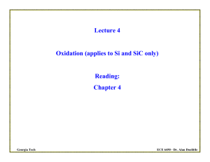 Lecture 4 Oxidation (applies to Si and SiC only) Reading: Chapter 4
