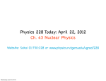 Physics 228 Today: April 22, 2012 Ch. 43 Nuclear