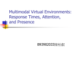 Multimodal Virtual Environments: Response Times, Attention, and