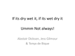 If its dry wet it, if its wet dry it Ummm Not always!