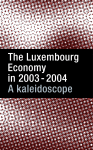 The Luxembourg Economy in 2003 - 2004 A kaleidoscope