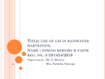 Title: use of gis in rainwater harvesting Name : otieno kerubo m faith