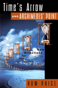 Time`s Arrow and Archimedes` Point: New Directions for the